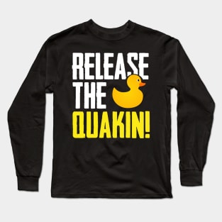 Release The Quackin Rubber Duck Long Sleeve T-Shirt